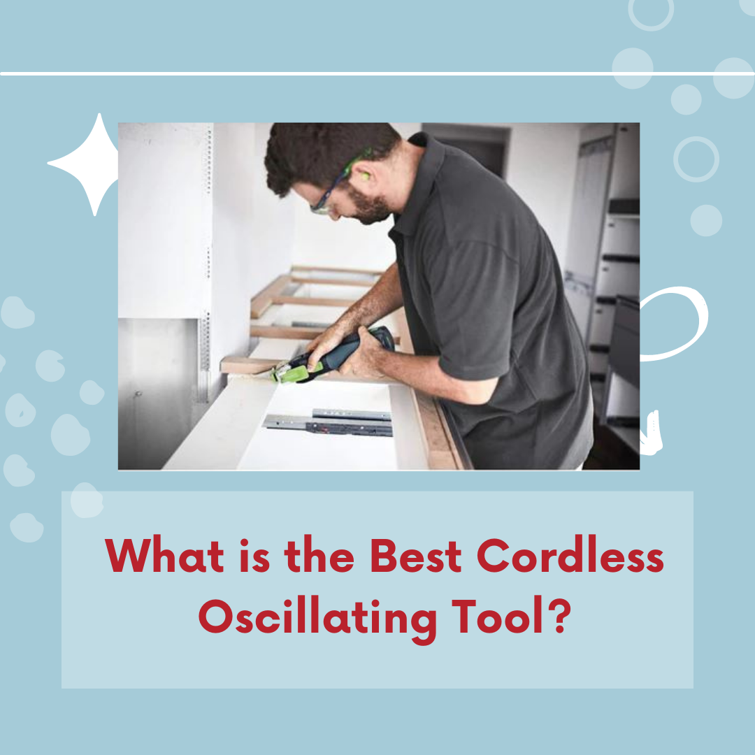 Which is the best cordless oscillating tools