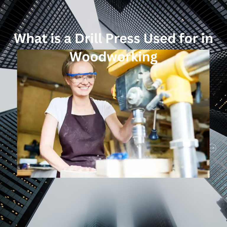 What is a Drill Press Used for in Woodworking?