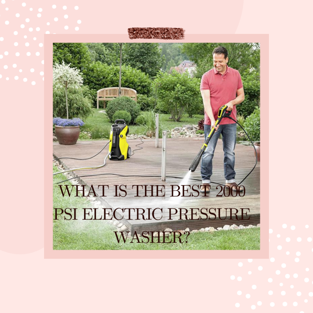 What is the Best 2000 PSI Electric Pressure Washer?