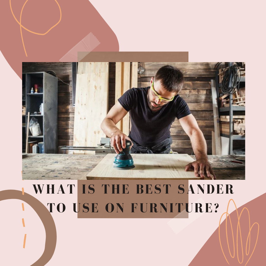What is the Best Sander to Use on Furniture?