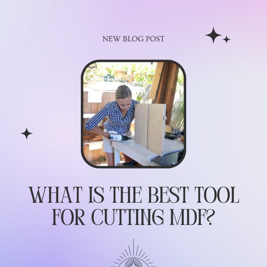 What is the Best Tool for Cutting MDF