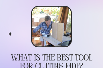 What is the Best Tool for Cutting MDF