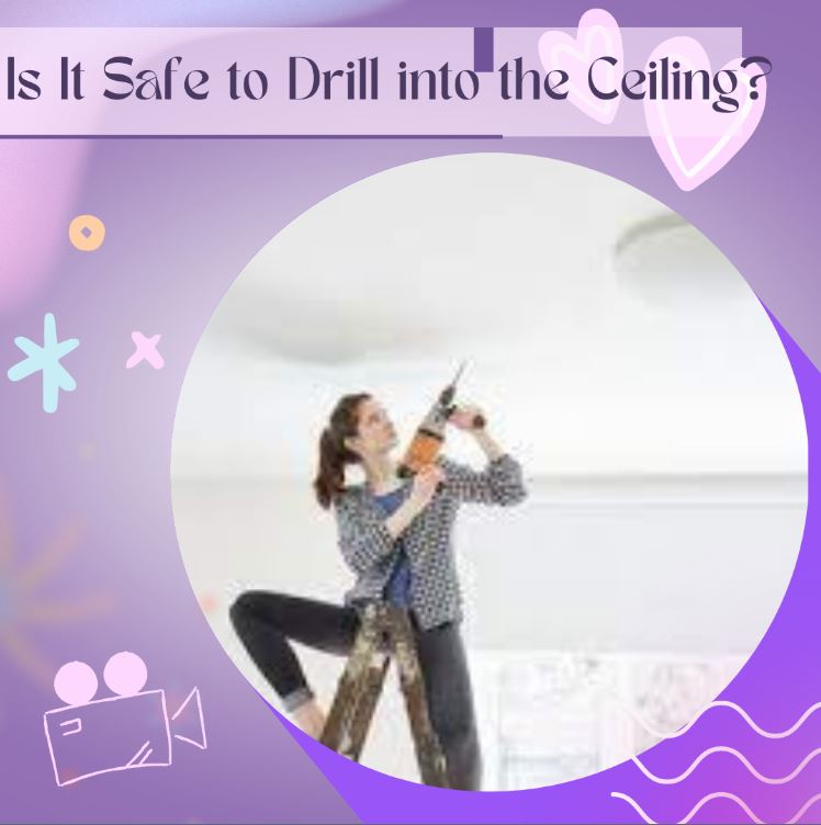 Is It Safe to Drill into the Ceiling,