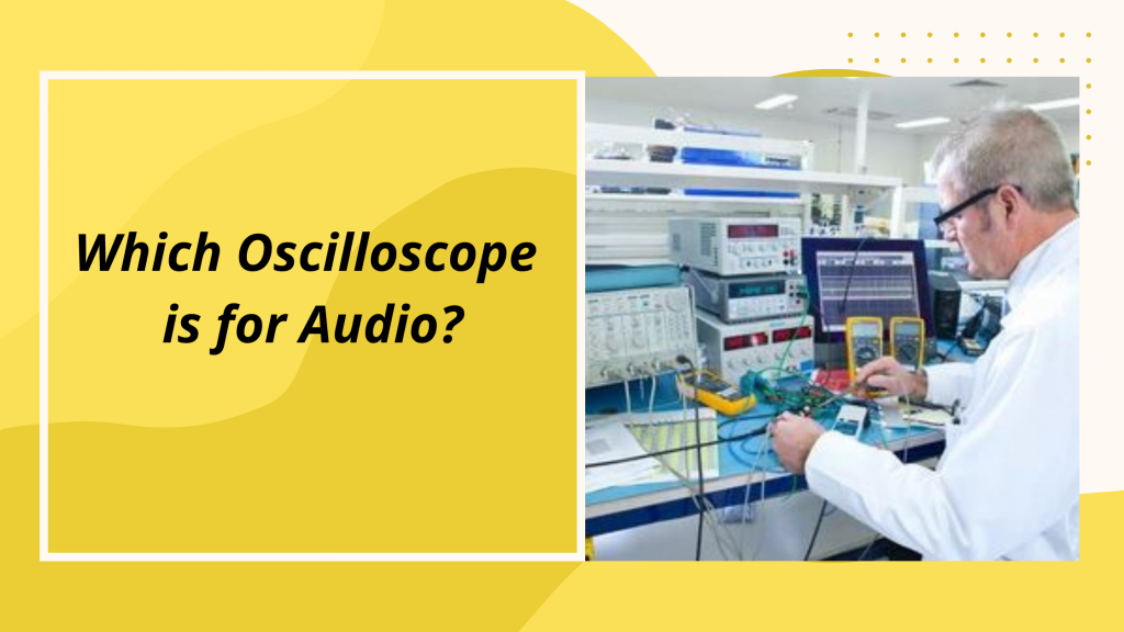 Which Oscilloscope is for Audio