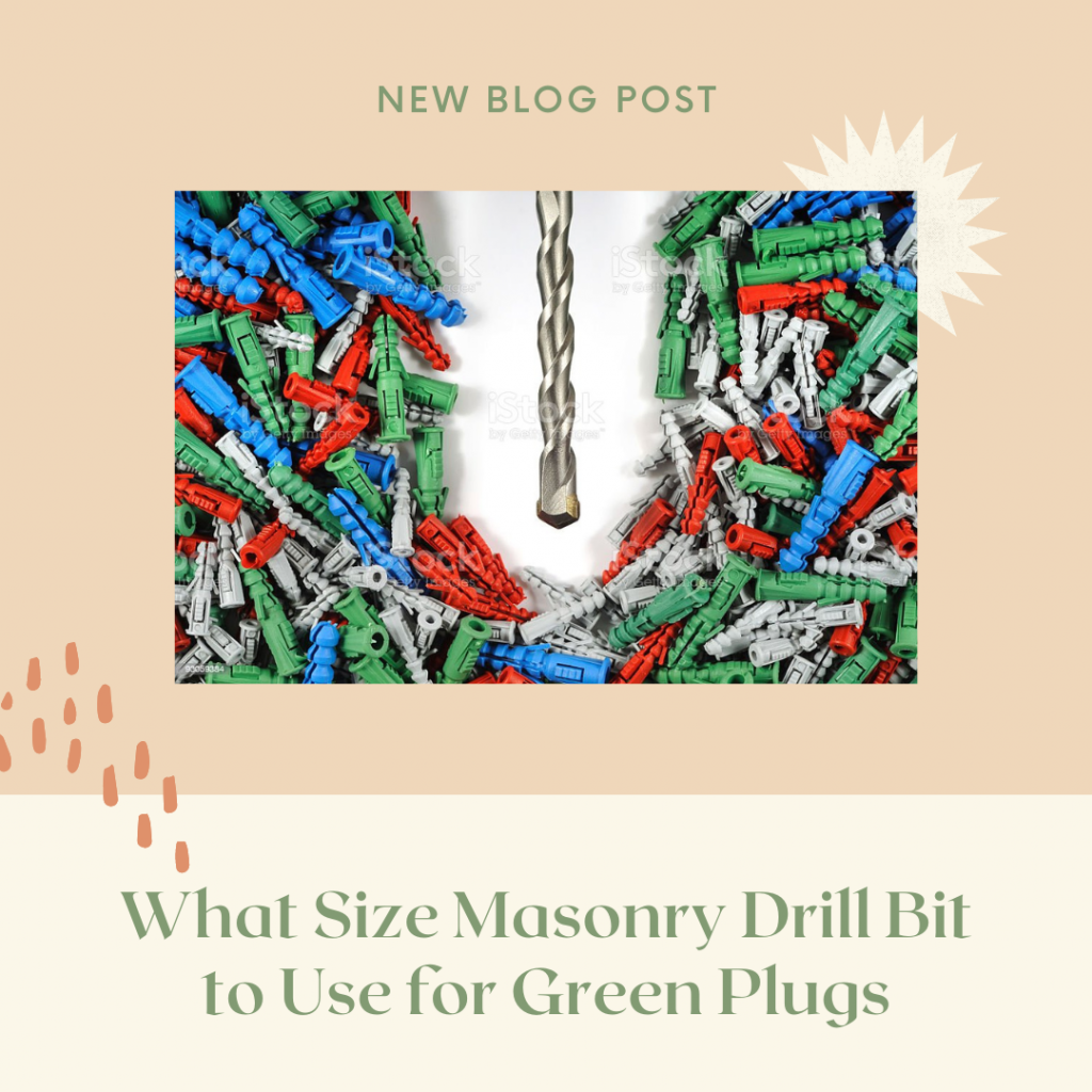 What Size Masonry Drill Bit to Use for Green Plugs?