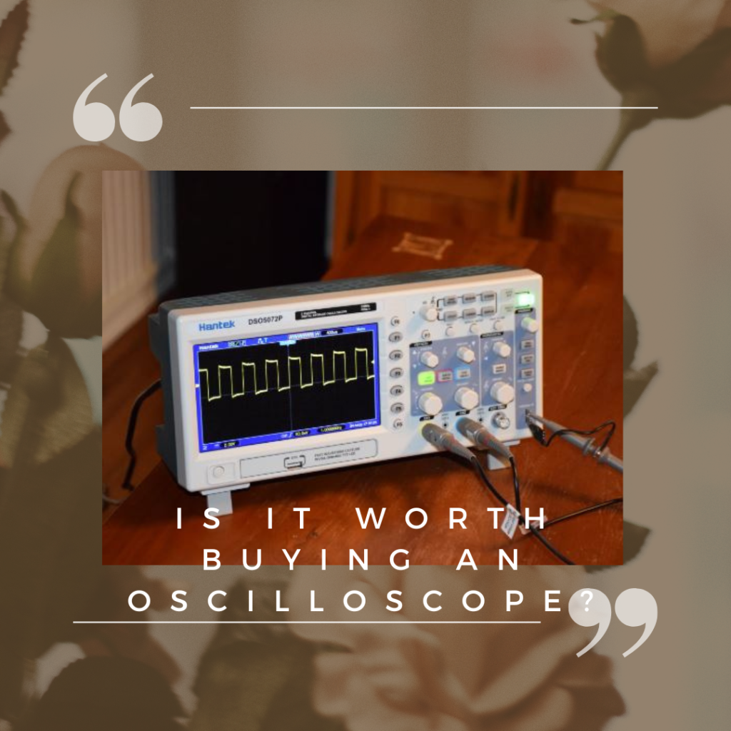 Is It Worth Buying an Oscilloscope?