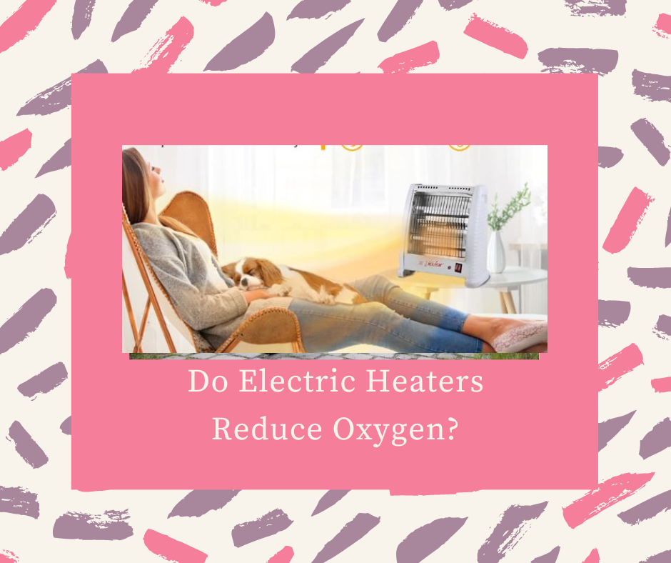 Do Electric Heaters Reduce Oxygen?