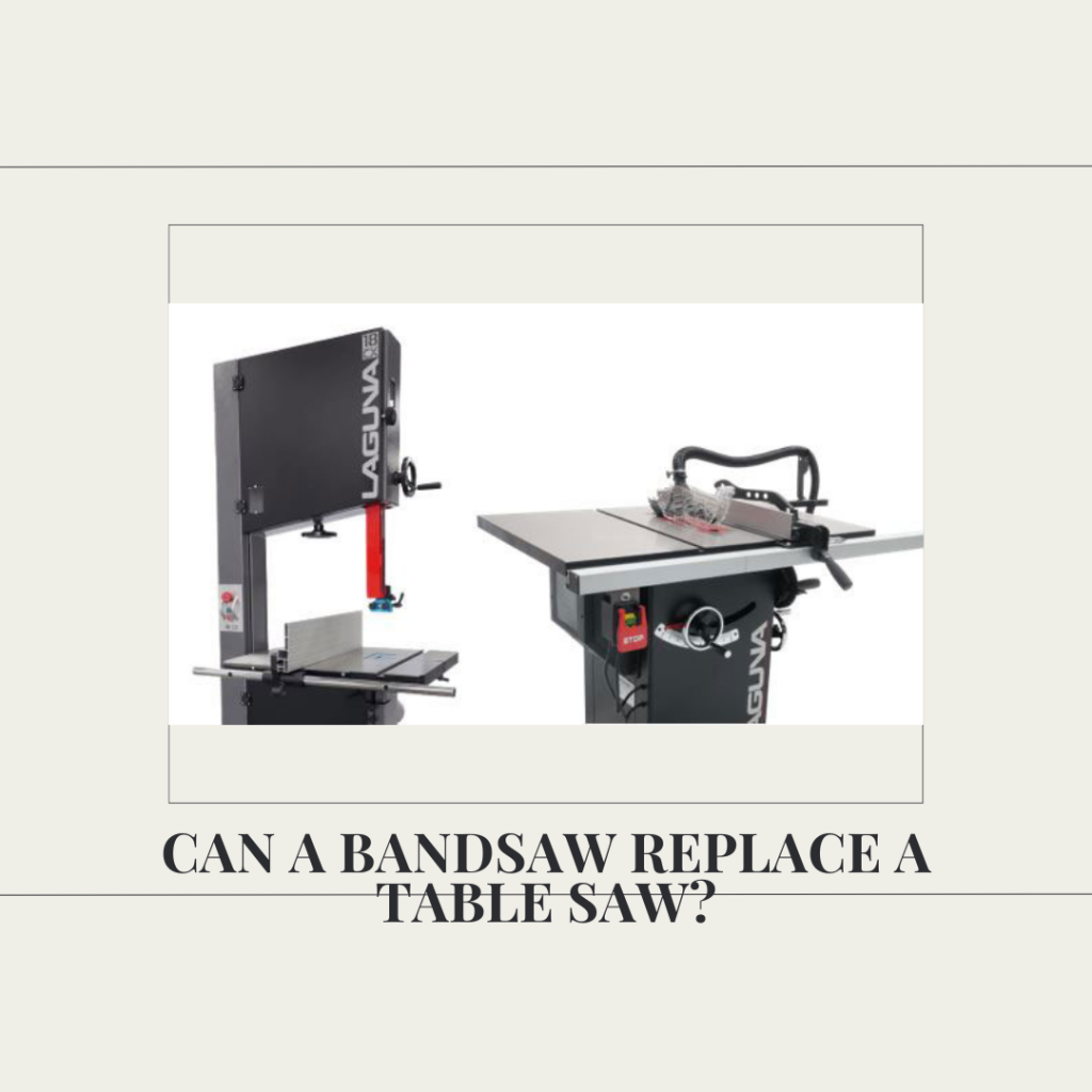 Can A Bandsaw Replace A Table Saw?