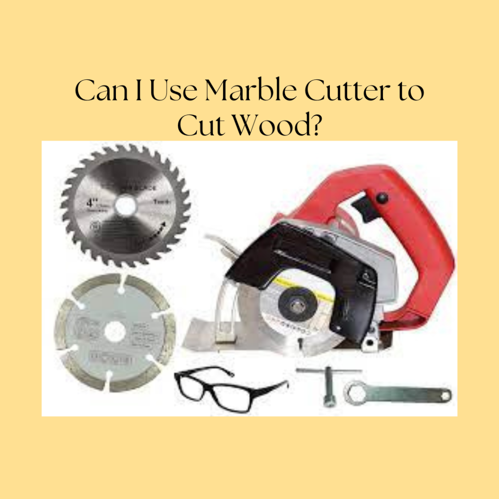 Can I Use Marble Cutter to Cut Wood?