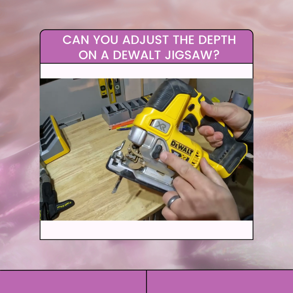 Can You Adjust the Depth on a Dewalt Jigsaw?