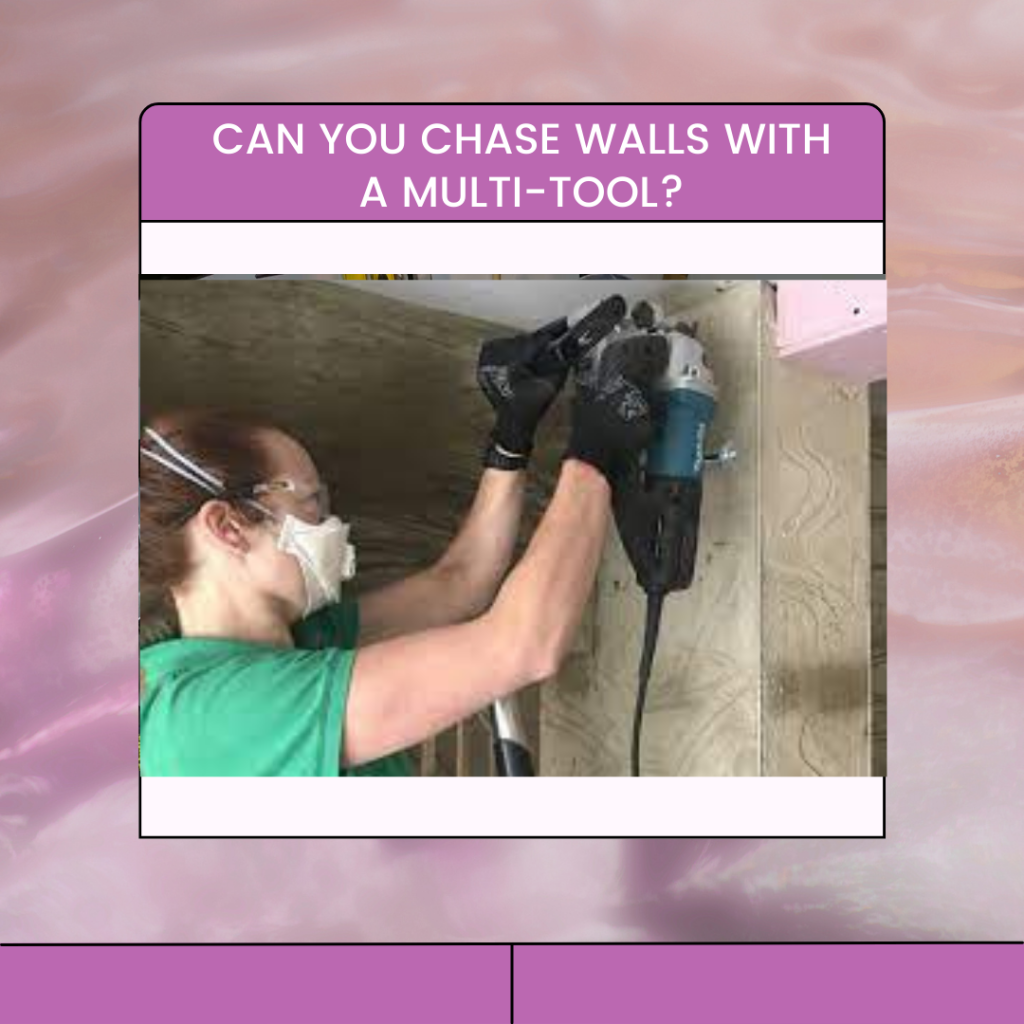 Can You Chase Walls With A Multi-tool?
