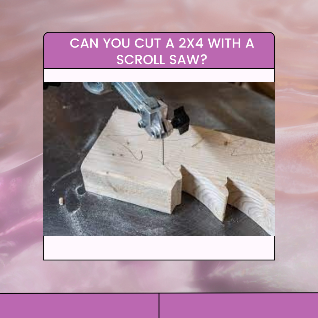 Can You Cut a 2x4 With a Scroll Saw?