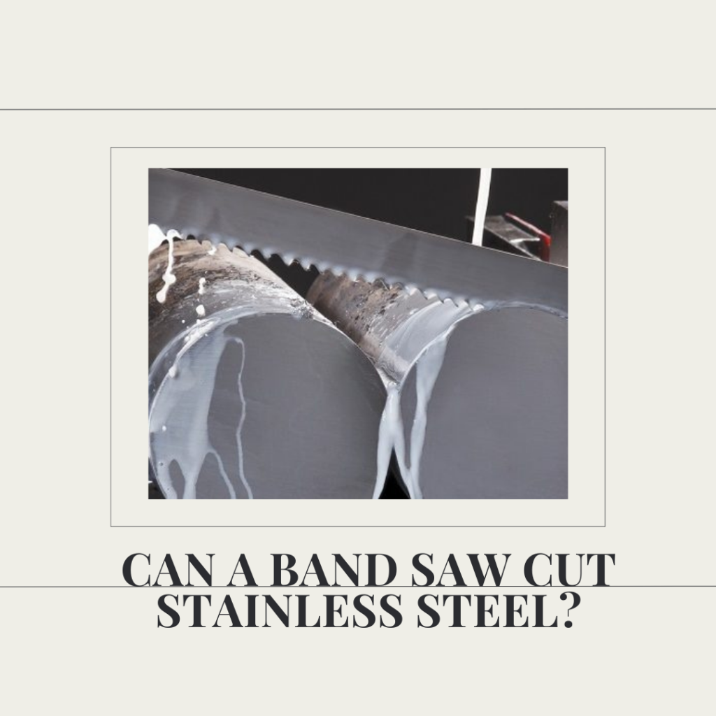 Can a Band Saw Cut Stainless Steel?