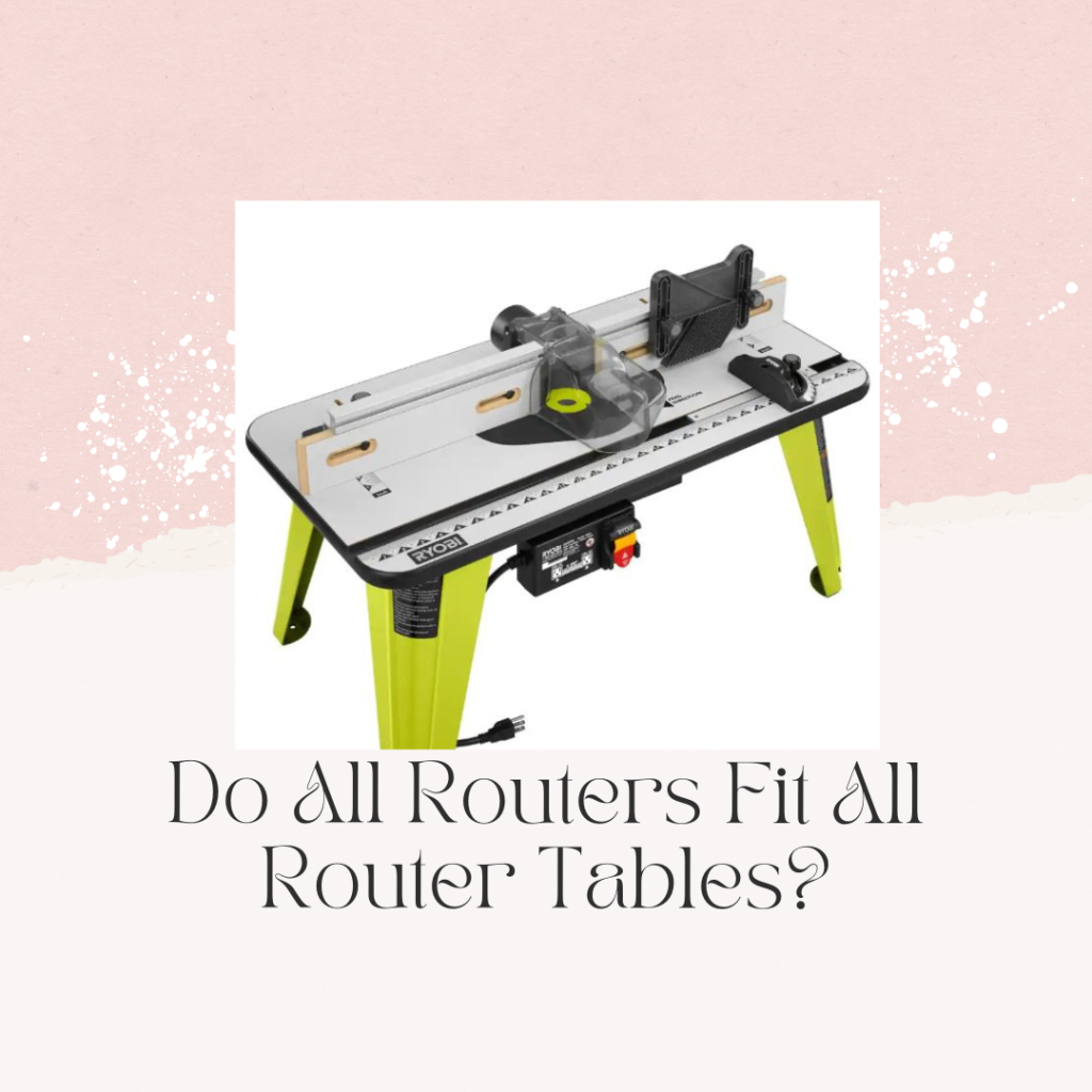 Do All Routers Fit All Router Tables?