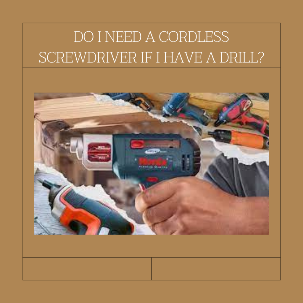 Do I Need a Cordless Screwdriver If I Have a Drill?