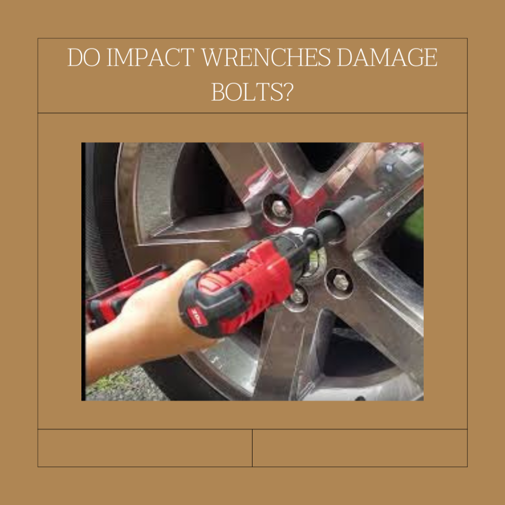 Do Impact Wrenches Damage Bolts?