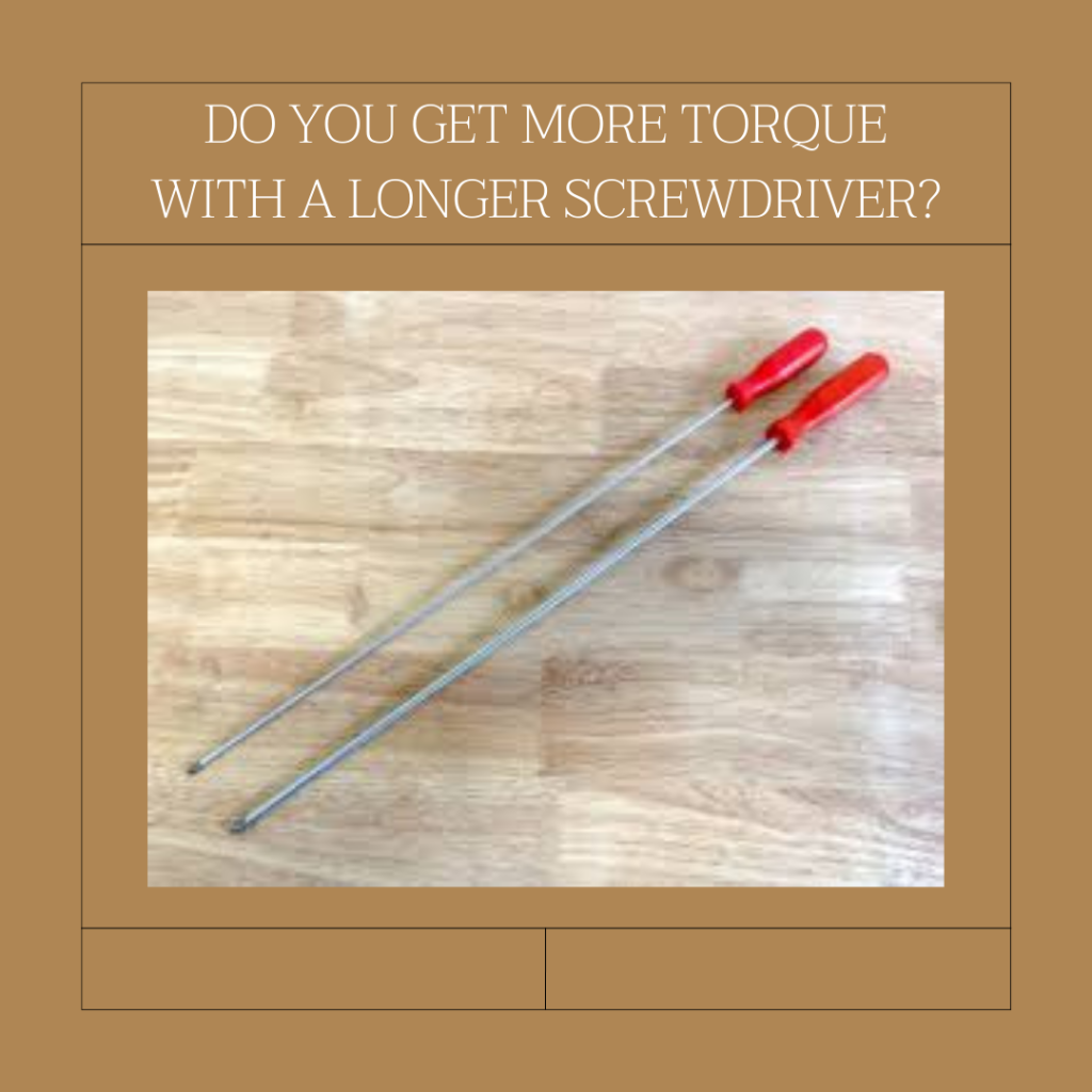 Do You Get More Torque With a Longer Screwdriver?