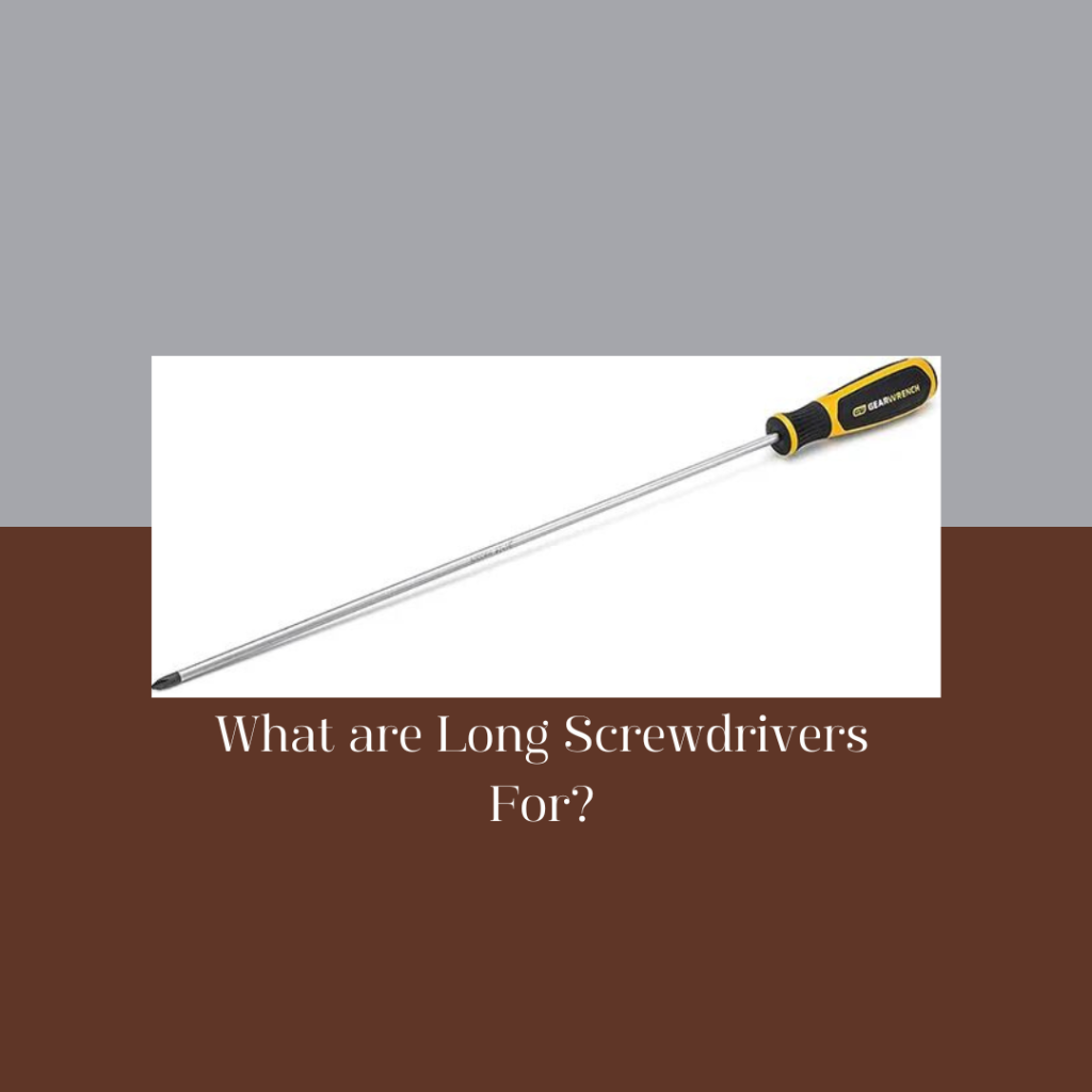 What are Long Screwdrivers For?