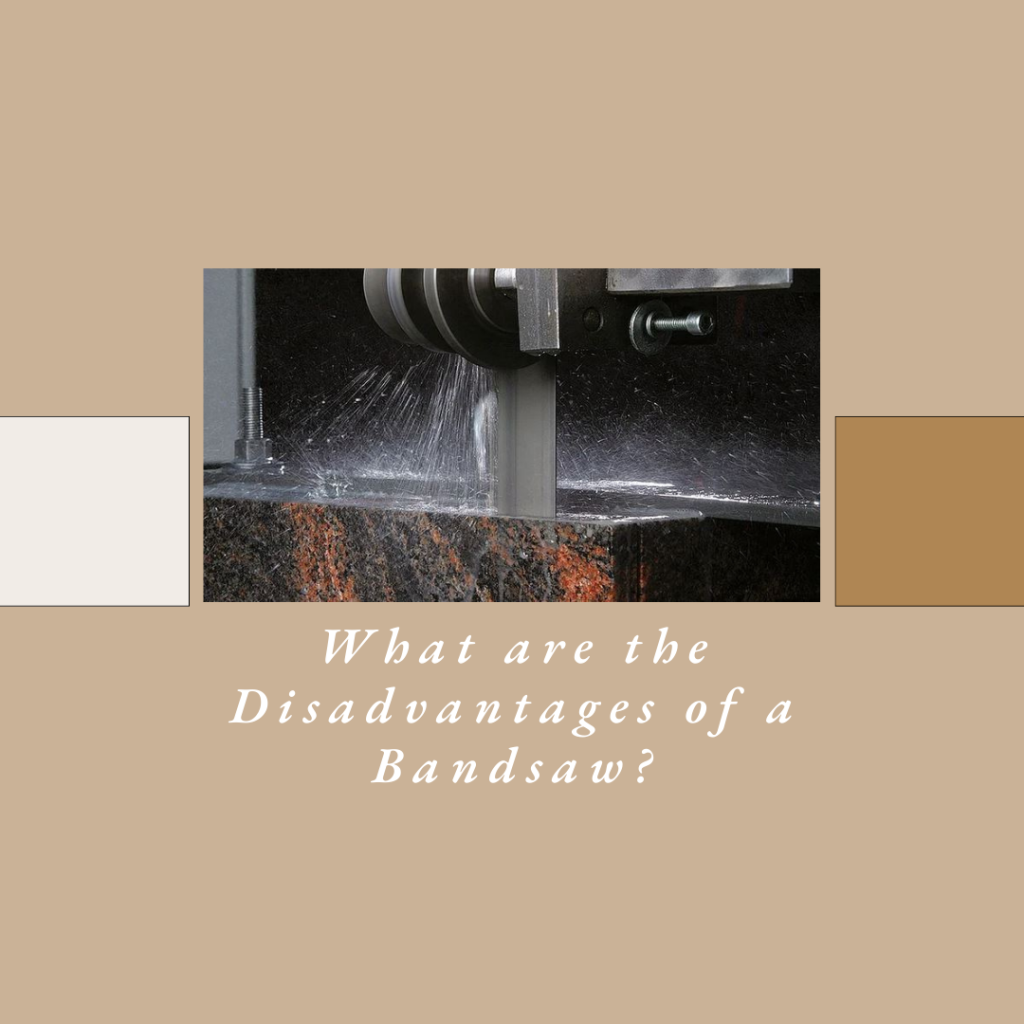 What are the Disadvantages of a Bandsaw?