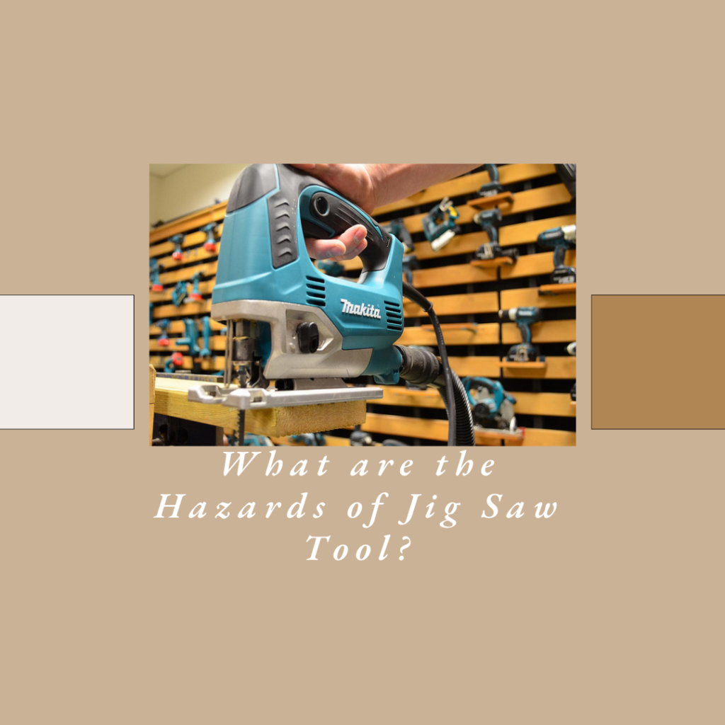 What are the Hazards of Jig Saw Tool?