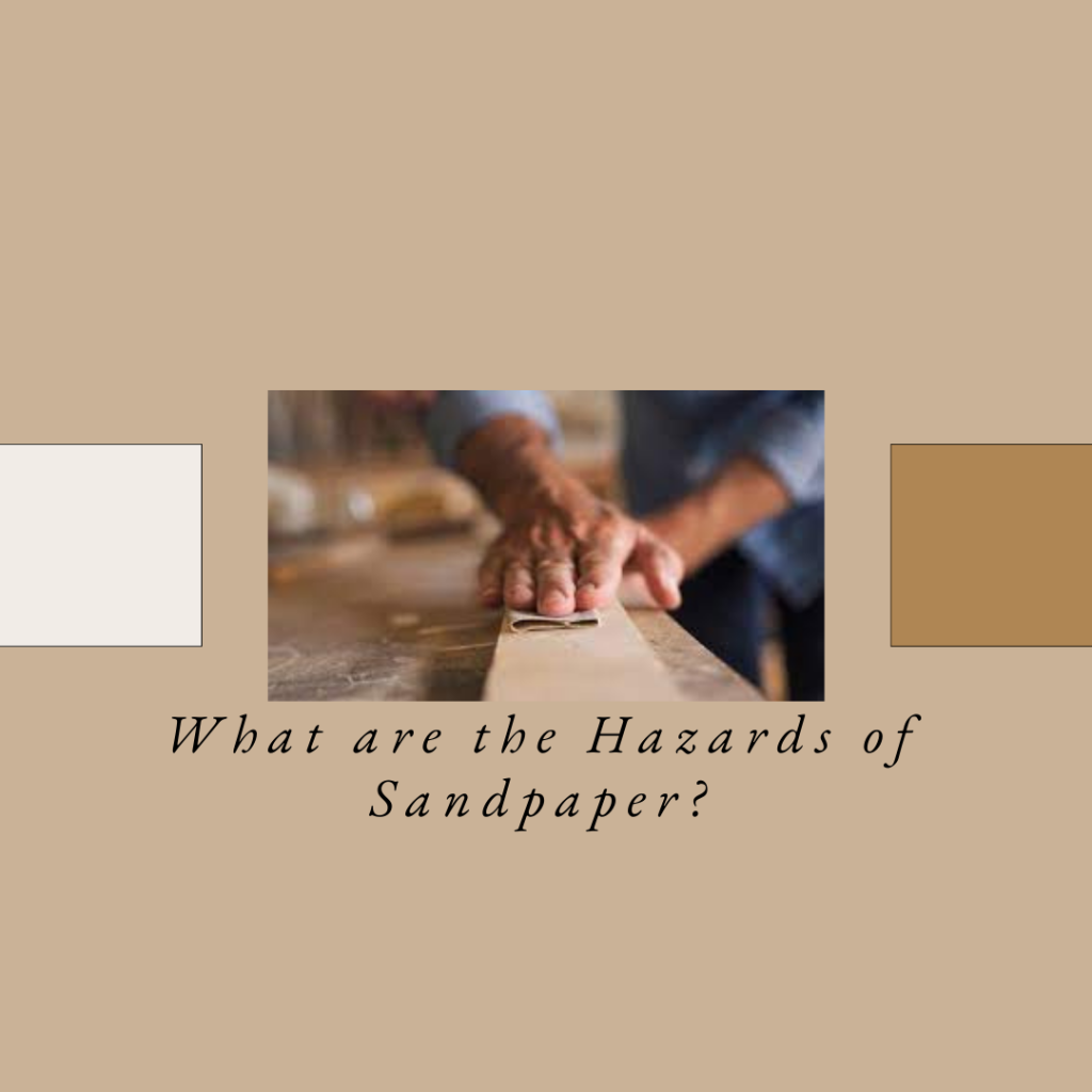 What are the Hazards of Sandpaper?