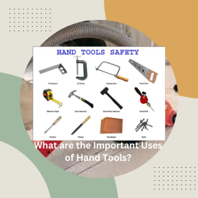 What are the Important Uses of Hand Tools?