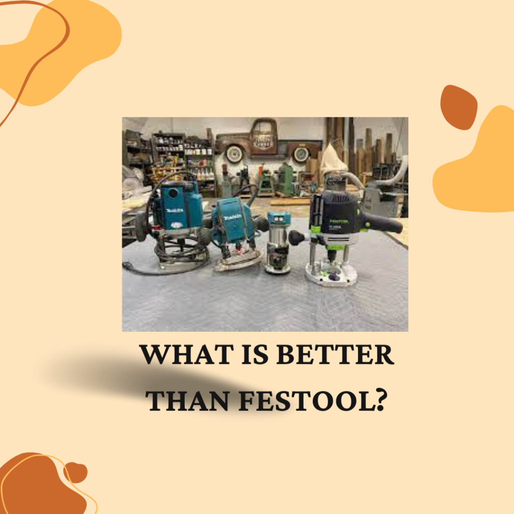 What is Better Than Festool?
