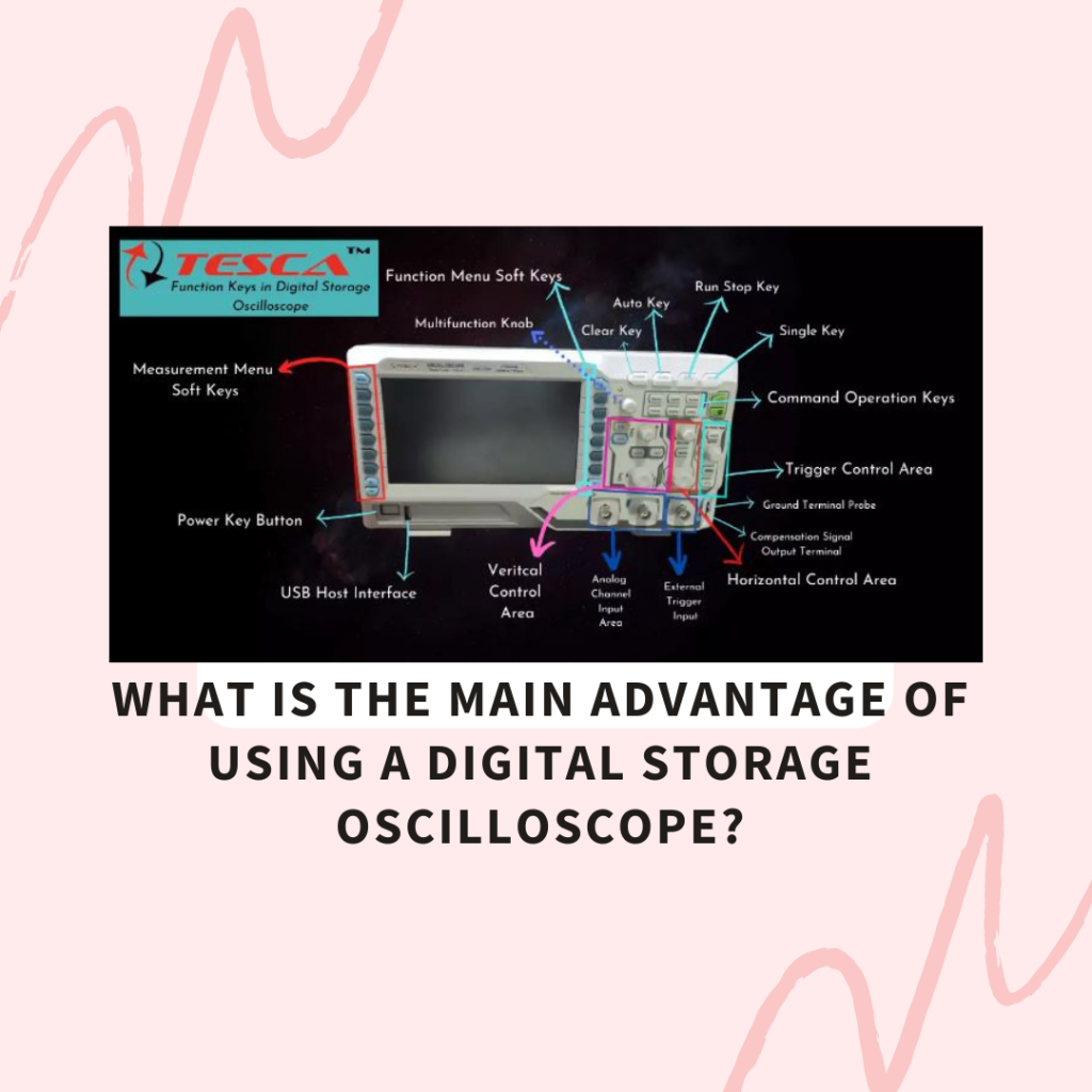 What is the Main Advantage of Using a Digital Storage Oscilloscope?
