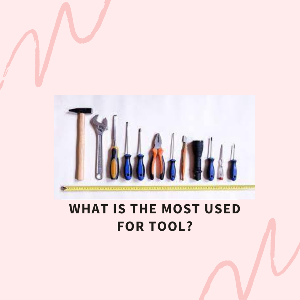 What is the Most Used for Tool?
