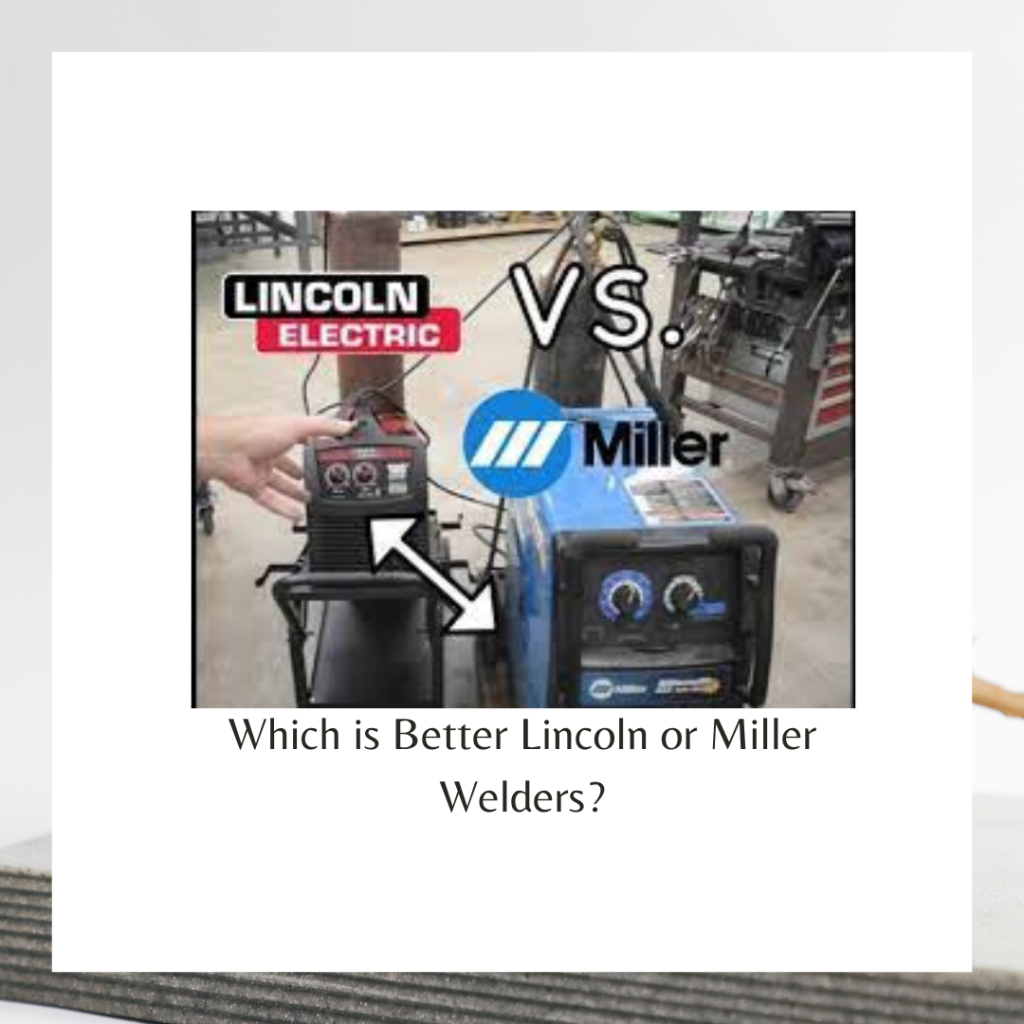 Which is Better Lincoln or Miller Welders?