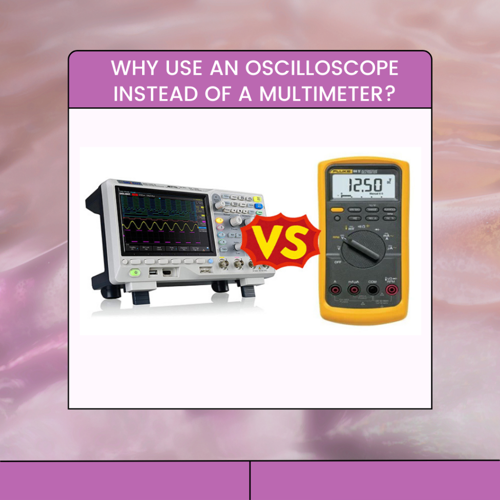 Why Use an Oscilloscope Instead of a Multimeter?