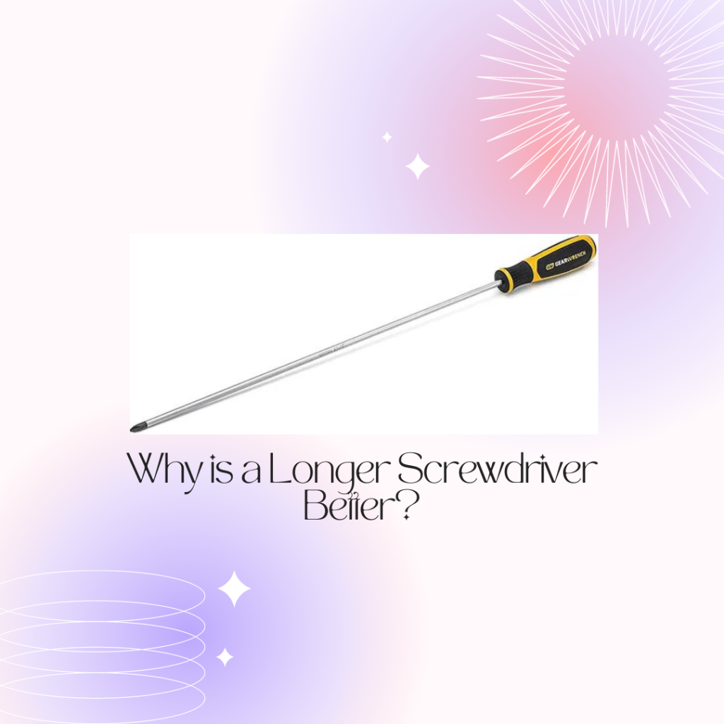 Why is a Longer Screwdriver Better?