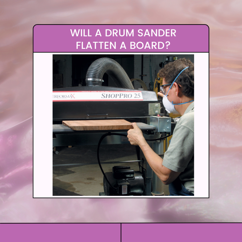 Will a Drum Sander Flatten a Board?
